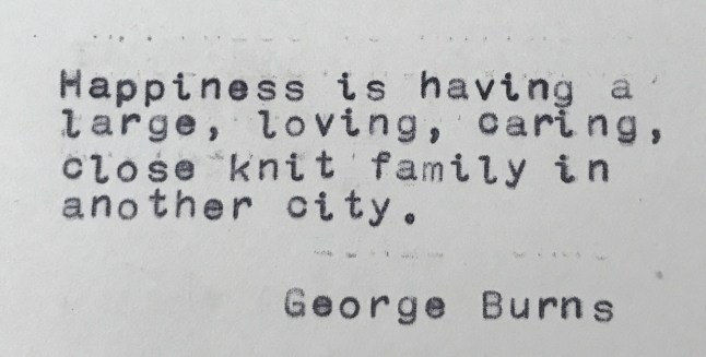 Happiness is having a large, loving, caring, close-knit family in another city. - George Burns
